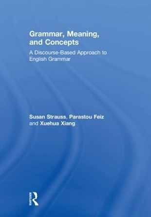 Grammar, Meaning, and Concepts: A Discourse-Based Approach to English Grammar by Susan Strauss 9781138785267