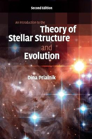 An Introduction to the Theory of Stellar Structure and Evolution by Dina Prialnik