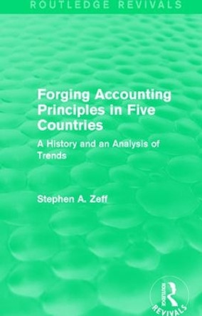 Forging Accounting Principles in Five Countries: A History and an Analysis of Trends by Stephen A. Zeff 9781138956896