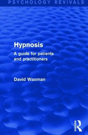 Hypnosis: A Guide for Patients and Practitioners by David Waxman 9781138787186