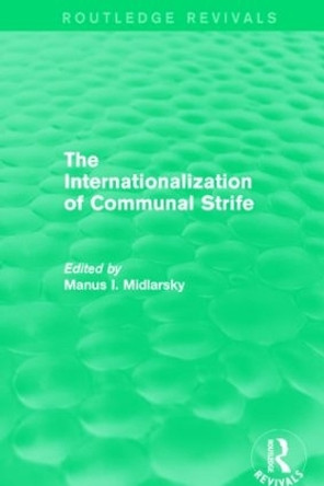 The Internationalization of Communal Strife by Manus I. Midlarsky 9781138793194