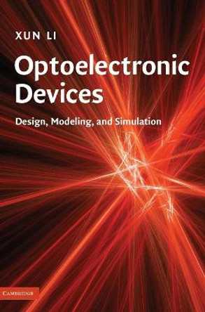 Optoelectronic Devices: Design, Modeling, and Simulation by Xun Li