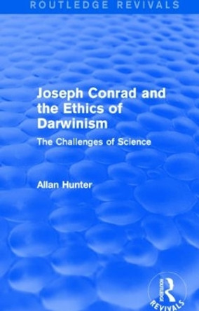 Joseph Conrad and the Ethics of Darwinism: The Challenges of Science by Allan Hunter 9781138794726