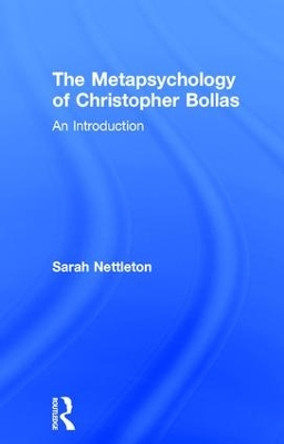 The Metapsychology of Christopher Bollas: An Introduction by Sarah Nettleton 9781138795549