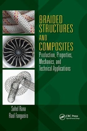 Braided Structures and Composites: Production, Properties, Mechanics, and Technical Applications by Sohel Rana 9781138796300