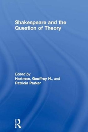 Shakespeare and the Question of Theory by Geoffrey H. Hartman 9781138834026