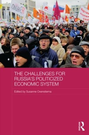 The Challenges for Russia's Politicized Economic System by Susanne Oxenstierna 9781138796621