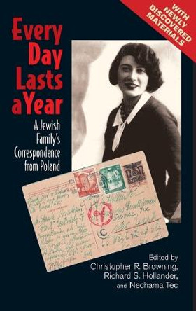 Every Day Lasts a Year: A Jewish Family's Correspondence from Poland by Christopher R. Browning