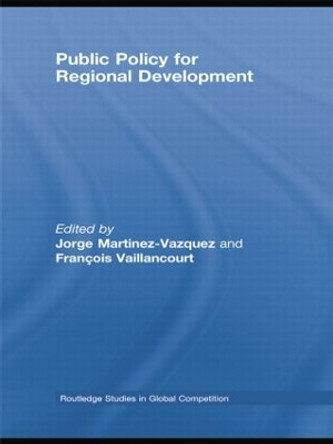 Public Policy for Regional Development by Jorge Martinez-Vazquez 9781138805279