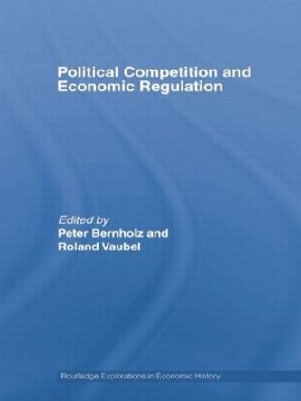 Political Competition and Economic Regulation by Peter Bernholz 9781138806825