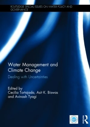 Water Management and Climate Change: Dealing with Uncertainties by Cecilia Tortajada 9781138809161