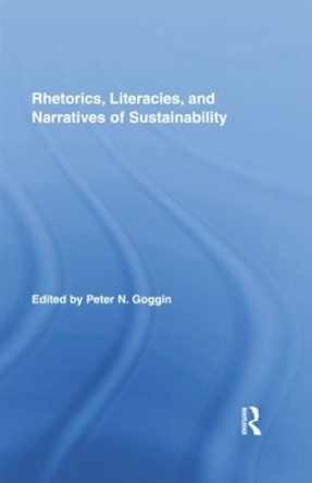 Rhetorics, Literacies, and Narratives of Sustainability by Peter N. Goggin 9781138809185
