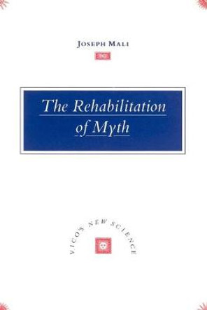 The Rehabilitation of Myth: Vico's 'New Science' by Joseph Mali