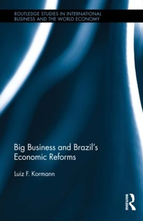 Big Business and Brazil's Economic Reforms by Luiz Kormann 9781138813885