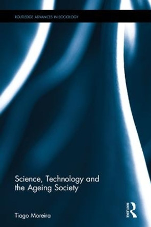 Science, Technology and the Ageing Society by Tiago Moreira 9781138814127