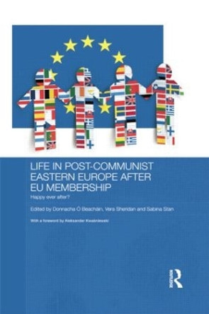 Life in Post-Communist Eastern Europe after EU Membership: Happy Ever After? by Donnacha O Beachain 9781138815735