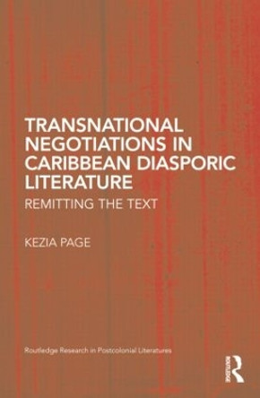 Transnational Negotiations in Caribbean Diasporic Literature: Remitting the Text by Kezia Page 9781138816190