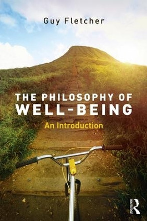 The Philosophy of Well-Being: An Introduction by Guy Fletcher 9781138818354