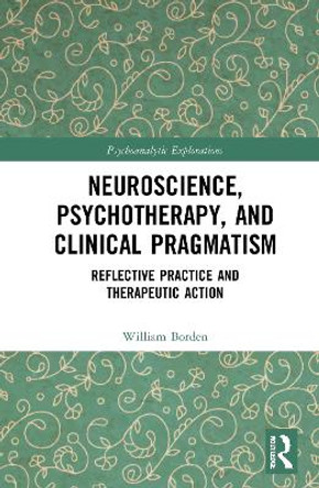 Neuroscience, Psychotherapy and Clinical Pragmatism by William Borden 9781138825727