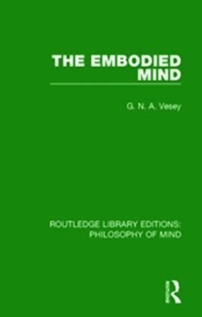 The Embodied Mind by G. N. A. Vesey 9781138826465