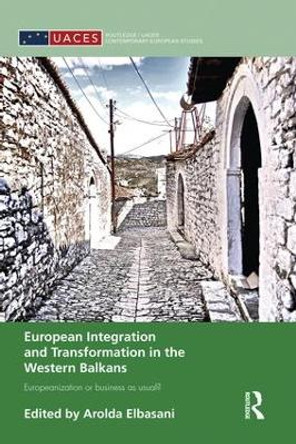 European Integration and Transformation in the Western Balkans: Europeanization or Business as Usual? by Arolda Elbasani 9781138830332