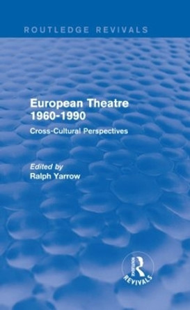 European Theatre 1960-1990: Cross-Cultural Perspectives by Ralph Yarrow 9781138831841