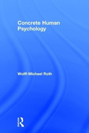 Concrete Human Psychology by Wolff-Michael Roth 9781138833098