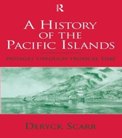 A History of the Pacific Islands: Passages through Tropical Time by Deryck Scarr 9781138879133