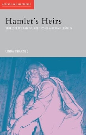 Hamlet's Heirs: Shakespeare and The Politics of a New Millennium by Linda Charnes 9781138834880