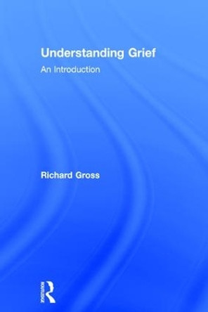Understanding Grief: An Introduction by Richard Gross 9781138839786 Understanding Grief: An Introduction by Richard Gross 9781138839786