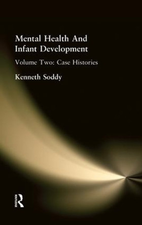 Mental Health And Infant Development: Volume Two: Case Histories by Kenneth Soddy 9781138875166