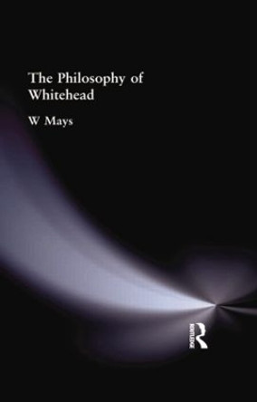 The Philosophy of Whitehead by W. Mays 9781138871069