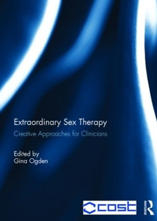 Extraordinary Sex Therapy: Creative Approaches for Clinicians by Gina Ogden 9781138842960