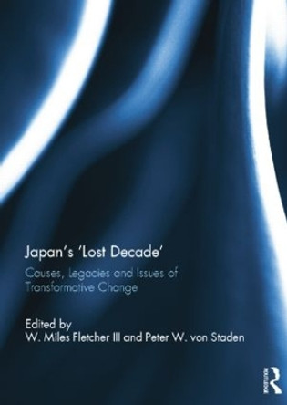 Japan's 'Lost Decade': Causes, Legacies and Issues of Transformative Change by W. Miles Fletcher 9781138844797