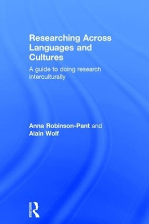 Researching Across Languages and Cultures: A guide to doing research interculturally by Anna Robinson-Pant 9781138845053