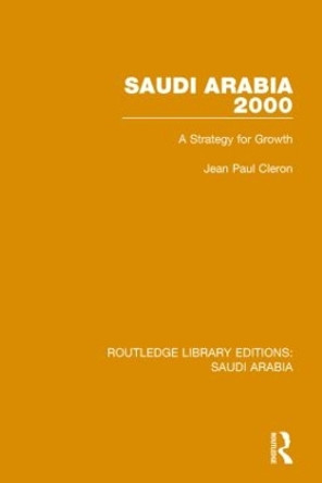 Saudi Arabia 2000 Pbdirect: A Strategy for Growth by Jean Paul Cleron 9781138846722