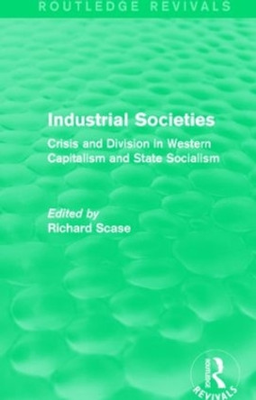 Industrial Societies: Crisis and Division in Western Capatalism by Richard Scase 9781138846906