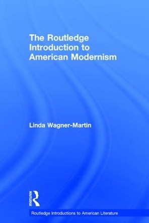 The Routledge Introduction to American Modernism by Linda Wagner-Martin 9781138847392