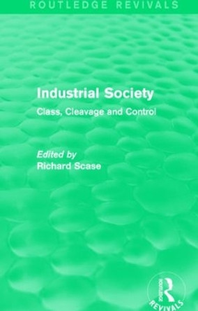 Industrial Society: Class, Cleavage and Control by Richard Scase 9781138847835