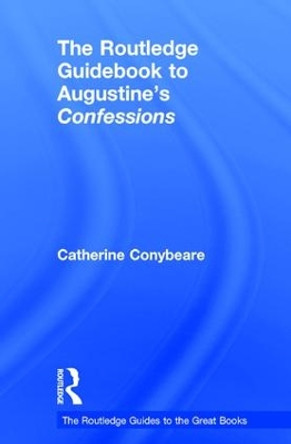 The Routledge Guidebook to Augustine's Confessions by Catherine Conybeare 9781138847972