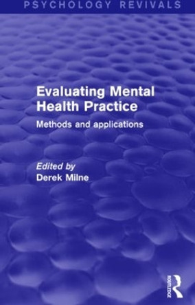 Evaluating Mental Health Practice: Methods and Applications by Derek L. Milne 9781138849440