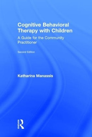 Cognitive Behavioral Therapy with Children: A Guide for the Community Practitioner by Katharina Manassis 9781138850293