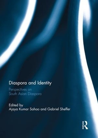 Diaspora and Identity: Perspectives on South Asian Diaspora by Ajaya Kumar Sahoo 9781138850712
