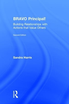 BRAVO Principal!: Building Relationships with Actions that Value Others by Sandra Harris 9781138851566