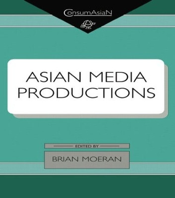 Asian Media Productions by Brian Moeran 9781138863286