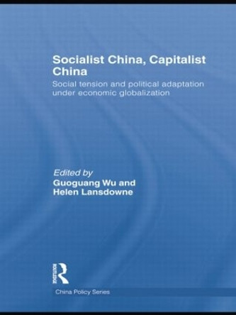 Socialist China, Capitalist China: Social tension and political adaptation under economic globalization by Guoguang Wu 9781138855663