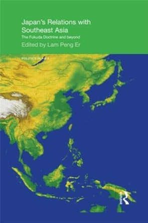 Japan's Relations with Southeast Asia: The Fukuda Doctrine and Beyond by Peng Er Lam 9781138857483