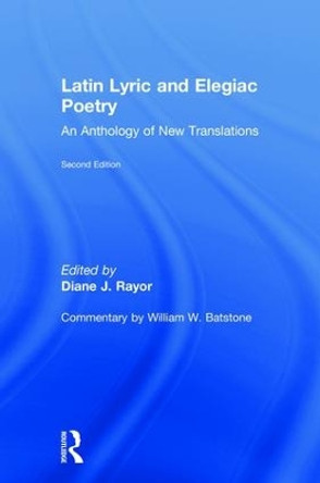 Latin Lyric and Elegiac Poetry: An Anthology of New Translations by Diane J. Rayor 9781138857797 Latin Lyric and Elegiac Poetry: An Anthology of New Translations by Diane J. Rayor 9781138857797