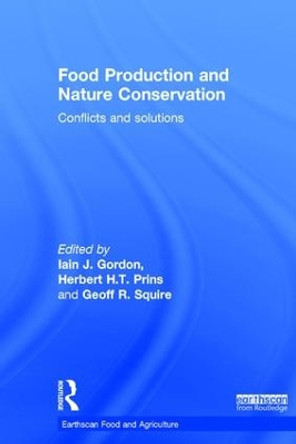 Food Production and Nature Conservation: Conflicts and Solutions by Iain J. Gordon 9781138859371