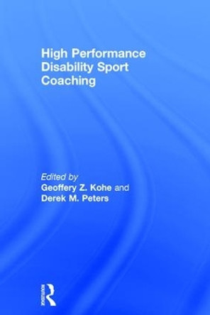 High Performance Disability Sport Coaching by Geoffery Z. Kohe 9781138860360